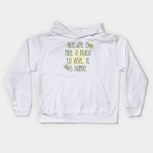 Nature is not a place to visit. It is home Kids Hoodie